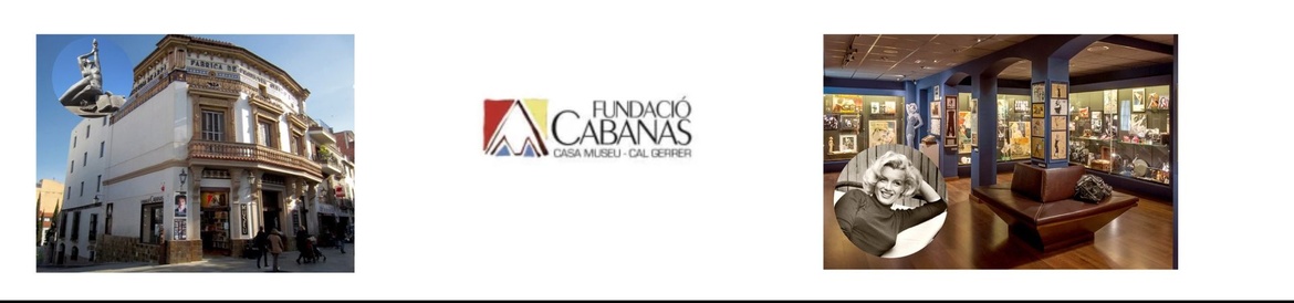 Fundació Cabanes - Cal Gerrer - Marilyn Museum